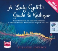 A Lady Cyclist's Guide to Kashgar written by Suzanne Joinson performed by Tania Rodrigues on Audio CD (Unabridged)
